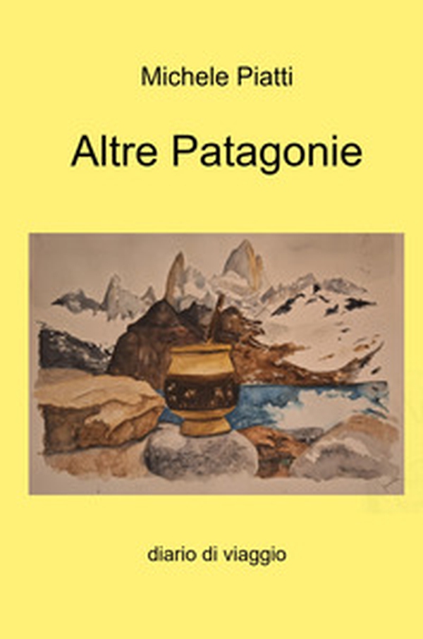 Altre Patagonie. Diario di viaggio - Librerie.coop Altre Patagonie. Diario di viaggio - Librerie.coop