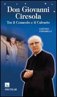 Don Giovanni Ciresola. Tra il Cenacolo e il Calvario - Librerie.coop