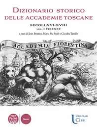 Dizionario storico delle accademie toscane. Secoli XVI-XVIII - Vol. 1 - Librerie.coop