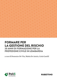 Formare per la gestione del rischio. 20 anni di formazione per la Protezione Civile in Lombardia - Librerie.coop Formare per la gestione del rischio. 20 anni di formazione per la Protezione Civile in Lombardia - Librerie.coop