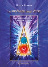 La piramide degli astri. Il potere dell'archetipo: l'armonia perfetta - Librerie.coop