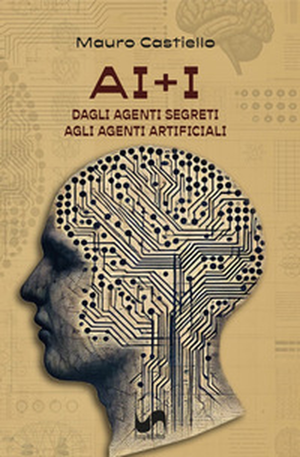 AI+I. Dagli agenti segreti agli agenti artificiali - Librerie.coop