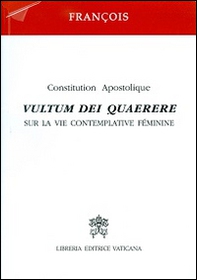 Vultum Dei quaerere. Constitution apostolique sur la vie contemplative féminine - Librerie.coop