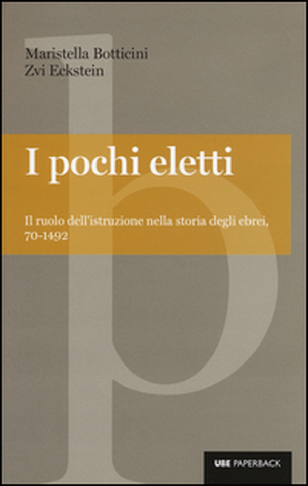 I pochi eletti. Il ruolo dell'istruzione nella storia degli ebrei, 70-1492 - Librerie.coop I pochi eletti. Il ruolo dell'istruzione nella storia degli ebrei, 70-1492 - Librerie.coop