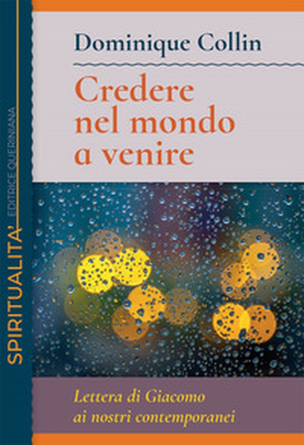 Credere nel mondo a venire. Lettera di Giacomo ai nostri contemporanei - Librerie.coop Credere nel mondo a venire. Lettera di Giacomo ai nostri contemporanei - Librerie.coop
