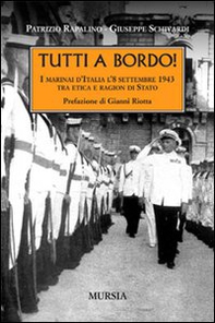Tutti a bordo! I marinai d'Italia l'8 settembre 1943. Tra etica e ragion di Stato - Librerie.coop