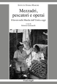 Mezzadri, pescatori e operai. Il lavoro nelle Marche dall'Unità a oggi - Librerie.coop