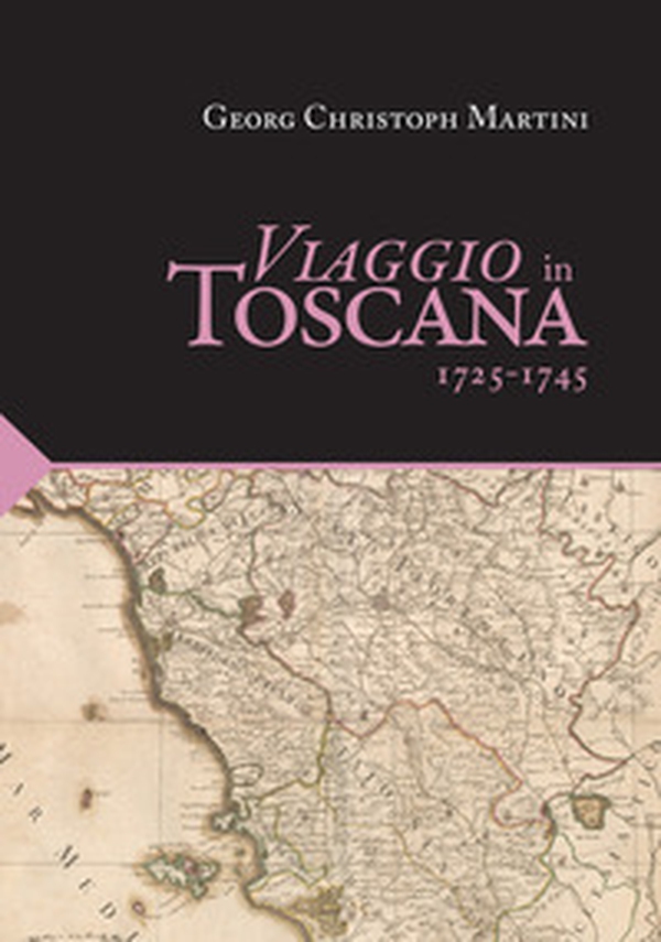 Viaggio in Toscana. 1725-1745 - Librerie.coop Viaggio in Toscana. 1725-1745 - Librerie.coop