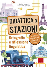 Didattica a stazioni. Ortografia e riflessione linguistica. Percorsi e attività per le classi 2ª e 3ª della scuola primaria - Librerie.coop