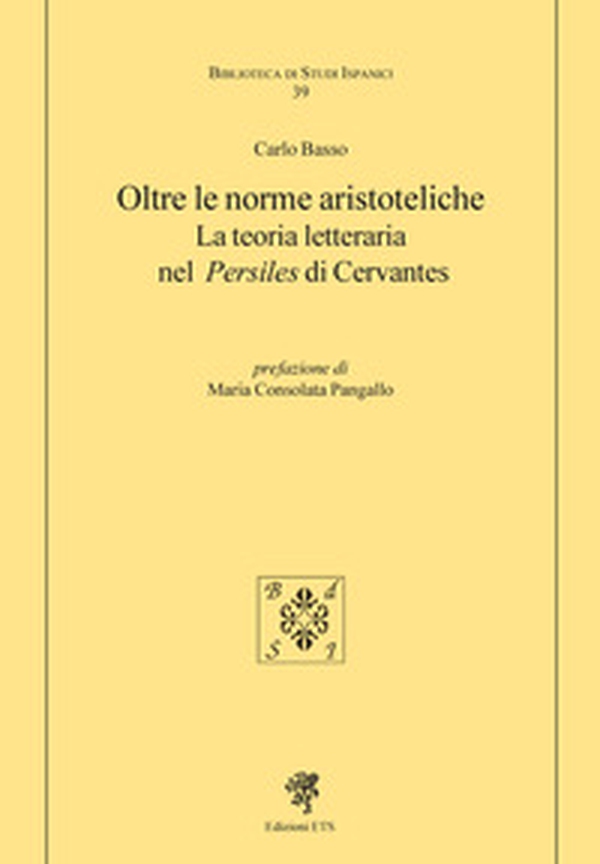 Oltre le norme aristoteliche. La teoria letteraria nel «Persiles» di Cervantes - Librerie.coop