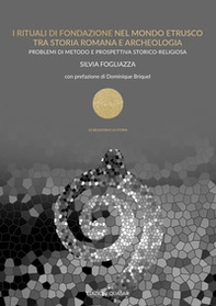 I rituali di fondazione nel mondo etrusco tra storia romana e archeologia. Problemi di metodo e prospettiva storico-religiosa - Librerie.coop