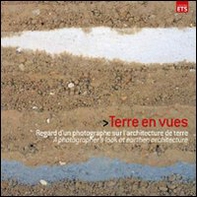Terre en vues. Regard d'un photographe sur l'architecture de terre. Ediz. francese e inglese - Librerie.coop