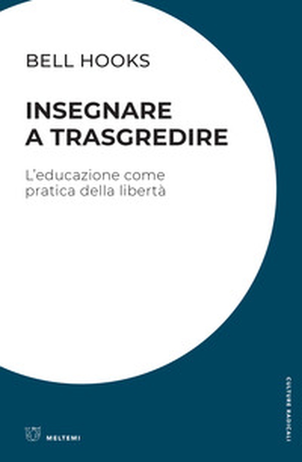 Insegnare a trasgredire. L'educazione come pratica della libertà - Librerie.coop Insegnare a trasgredire. L'educazione come pratica della libertà - Librerie.coop