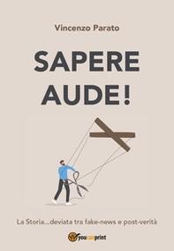 Sapere aude! La storia... deviata tra fake-news e post-verità - Librerie.coop