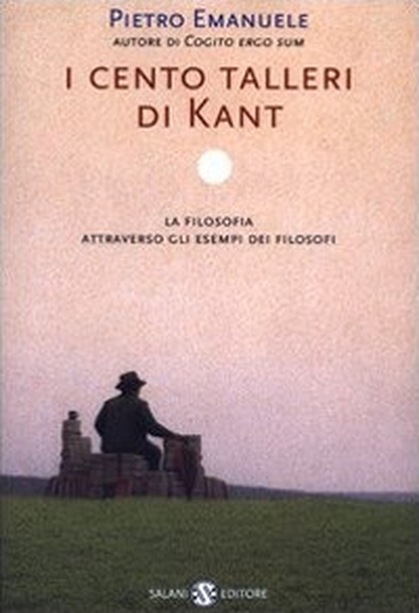 I cento talleri di Kant. La filosofia attraverso gli esempi dei filosofi - Librerie.coop I cento talleri di Kant. La filosofia attraverso gli esempi dei filosofi - Librerie.coop