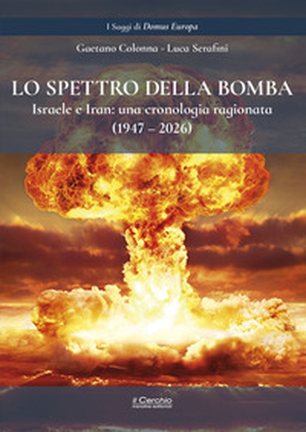 Lo spettro della bomba. Israele e Iran: una cronologia ragionata (1947-2026) - Librerie.coop