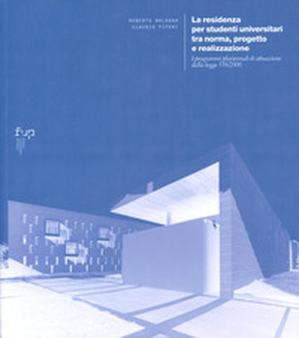 La residenza per studenti universitari tra norma, progetto e realizzazione. I programmi pluriennali di attuazione della legge 338/2000 - Librerie.coop La residenza per studenti universitari tra norma, progetto e realizzazione. I programmi pluriennali di attuazione della legge 338/2000 - Librerie.coop