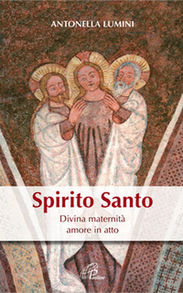 Spirito Santo. Divina maternità, amore in atto - Librerie.coop Spirito Santo. Divina maternità, amore in atto - Librerie.coop