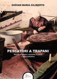 Pescatori a Trapani. Ricordi di barche, tecniche di pesca e vita quotidiana - Librerie.coop Pescatori a Trapani. Ricordi di barche, tecniche di pesca e vita quotidiana - Librerie.coop