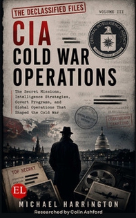 CIA Cold War operations. The secret missions, intelligence strategies, covert programs, and global operations that shaped the Cold War - Librerie.coop