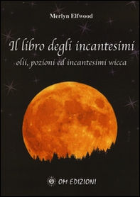 Il libro degli incantesimi. Olii, pozioni ed incantesimi wicca - Librerie.coop