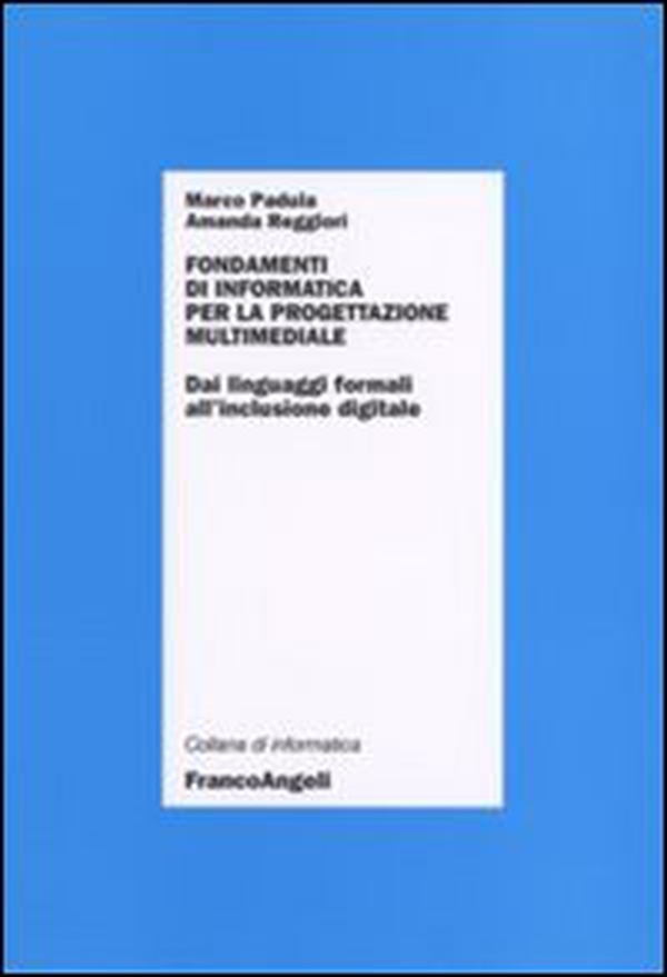 Fondamenti di informatica per la progettazione multimediale. Dai linguaggi formali all'inclusione digitale - Librerie.coop Fondamenti di informatica per la progettazione multimediale. Dai linguaggi formali all'inclusione digitale - Librerie.coop