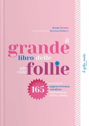 Il grande libro delle piccole follie. 165 esercizi di sopravvivenza creativa dall'infanzia all'età adulta - Librerie.coop