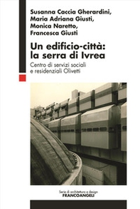 Un edificio-città: la serra di Ivrea. Centro di servizi sociali e residenziali Olivetti - Librerie.coop Un edificio-città: la serra di Ivrea. Centro di servizi sociali e residenziali Olivetti - Librerie.coop