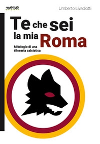 Te che sei la mia Roma - Librerie.coop