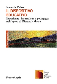 Il dispositivo educativo. Esperienza, formazione e pedagogia nell'opera di Riccardo Massa - Librerie.coop