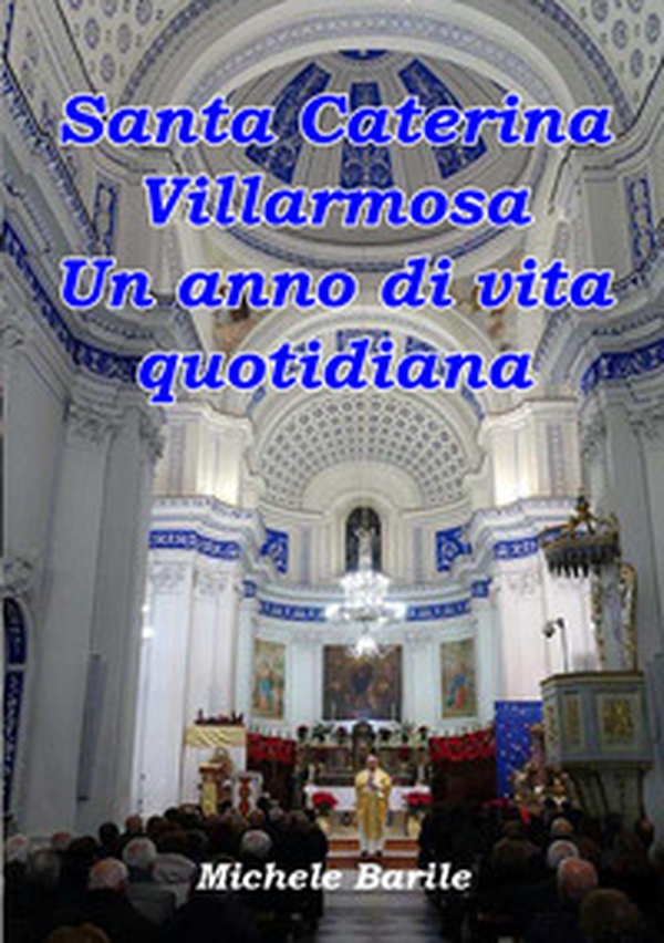 Santa Caterina Villarmosa. Un anno di vita quotidiana - Librerie.coop Santa Caterina Villarmosa. Un anno di vita quotidiana - Librerie.coop