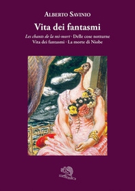 Vita dei fantasmi: Les chants de la mi-mort-Delle cose notturne-Vita dei fantasmi-La morte di Niobe - Librerie.coop