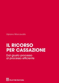 Il ricorso per cassazione. Dal giusto processo al processo efficiente - Librerie.coop