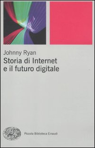 Storia di internet e il futuro digitale - Librerie.coop Storia di internet e il futuro digitale - Librerie.coop