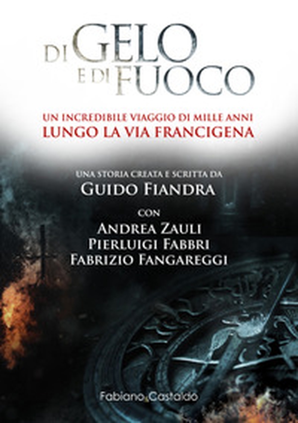 Di gelo e di fuoco. Un incredibile viaggio di mille anni lungo la via francigena - Librerie.coop Di gelo e di fuoco. Un incredibile viaggio di mille anni lungo la via francigena - Librerie.coop
