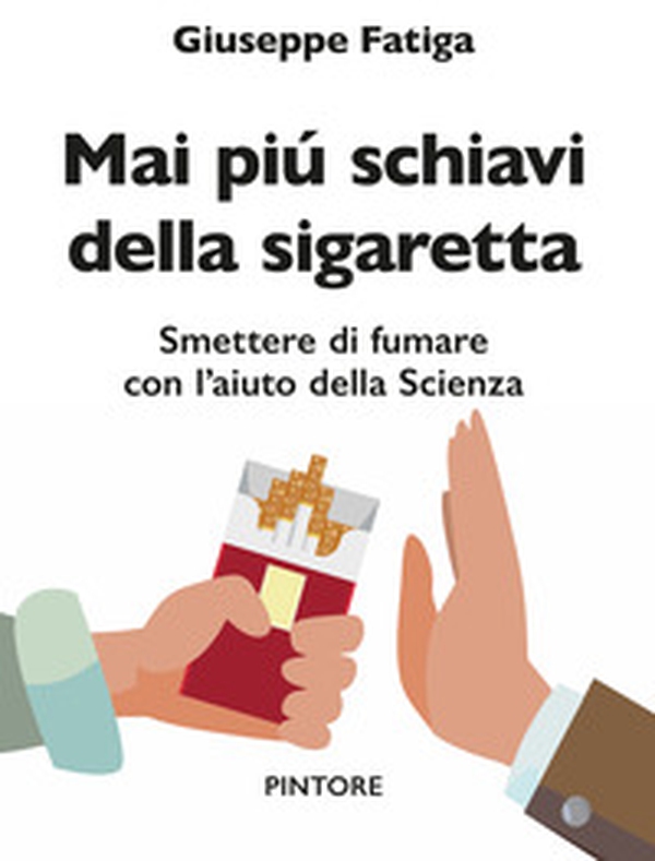 Mai piú schiavi della sigaretta. Smettere di fumare con l'aiuto della scienza - Librerie.coop Mai piú schiavi della sigaretta. Smettere di fumare con l'aiuto della scienza - Librerie.coop