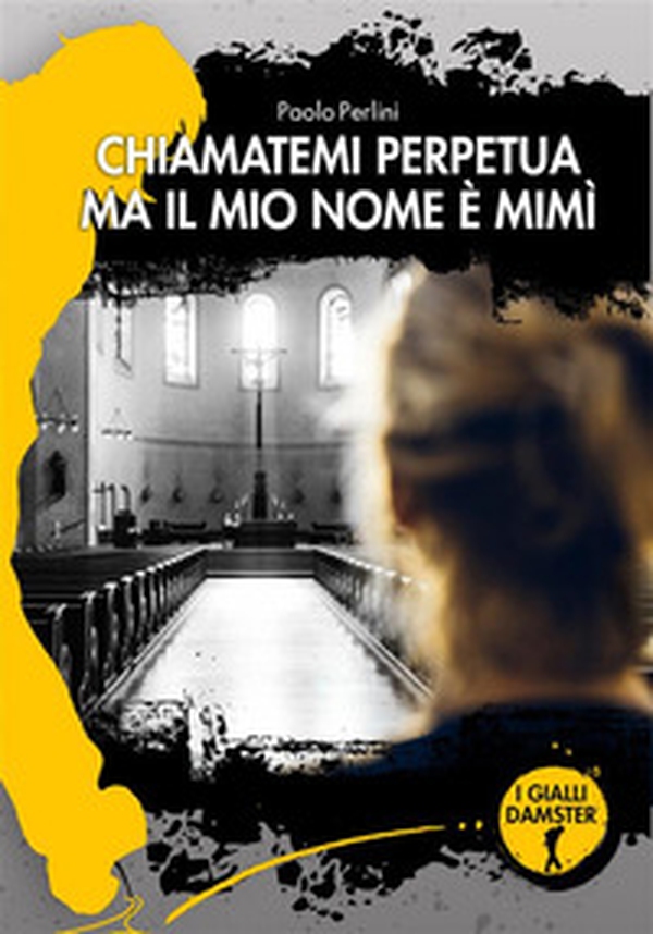Chiamatemi Perpetua ma il mio nome è Mimì - Librerie.coop Chiamatemi Perpetua ma il mio nome è Mimì - Librerie.coop