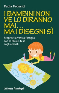 I bambini non ve lo diranno mai... ma i disegni sì. Scoprite la vostra famiglia con le favole-test sugli animali - Librerie.coop