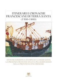 Itinerari e cronache francescane in Terra Santa (1500-1800). Antiche edizioni a stampa sui luoghi santi, la presenza francescana e il pellegrinaggio nella provincia d'oltremare - Librerie.coop