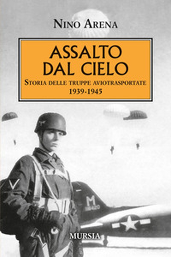 Assalto dal cielo. Storia delle truppe aviotrasportate 1939-1945 - Librerie.coop