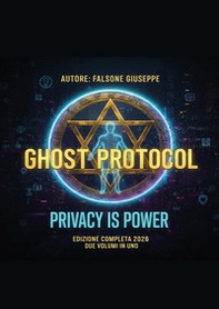 Ghost protocol. L'architettura definitiva dell'invisibilità digitale - Librerie.coop