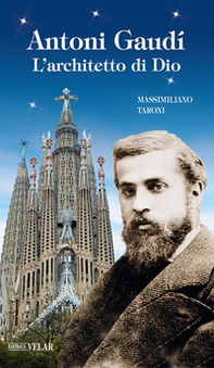 Antonio Gaudì. L'architetto di Dio - Librerie.coop
