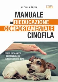 Manuale di rieducazione comportamentale cinofila. Come correggere i comportamenti indesiderati del cane - Librerie.coop