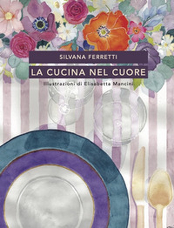 La cucina nel cuore - Librerie.coop La cucina nel cuore - Librerie.coop