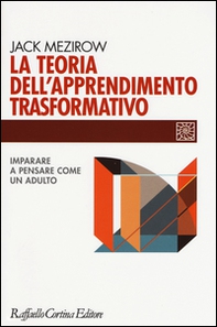 La teoria dell'apprendimento trasformativo. Imparare a pensare come un adulto - Librerie.coop La teoria dell'apprendimento trasformativo. Imparare a pensare come un adulto - Librerie.coop