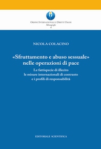 «Sfruttamento e abuso sessuale nelle operazioni di pace». Le fattispecie di illecito le misure internazionali di contrasto e i profili di responsabilità - Librerie.coop
