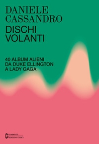Dischi volanti. 40 album alieni da Duke Ellington a Lady Gaga - Librerie.coop Dischi volanti. 40 album alieni da Duke Ellington a Lady Gaga - Librerie.coop