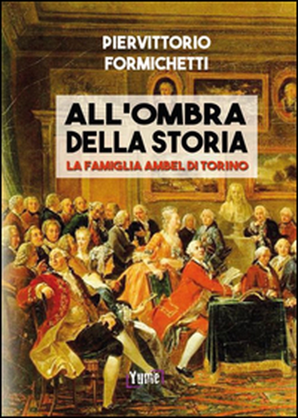 All'ombra della storia. La famiglia Ambel di Torino - Librerie.coop All'ombra della storia. La famiglia Ambel di Torino - Librerie.coop