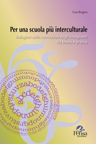 Per una scuola più interculturale. Indagine sulle concezioni degli insegnanti tra teoria e pratica - Librerie.coop