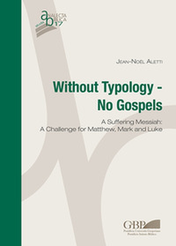 Without typology. No gospels. A Suffering Messiah: a challenge for Matthew, Mark and Luke - Librerie.coop Without typology. No gospels. A Suffering Messiah: a challenge for Matthew, Mark and Luke - Librerie.coop